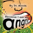 Because I Am So Angry! By Moose, Persephone Jayne (Illustrator) Cover Image