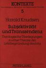 Subjektivitaet Und Transzendenz: Theologische Ueberlegungen Zu Einer Theorie Der Letztbegruendung Des Ich (Kontexte #5) By Harald Knudsen Cover Image