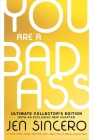 You Are a Badass® (Ultimate Collector's Edition): How to Stop Doubting Your Greatness and Start Living an Awesome Life By Jen Sincero Cover Image