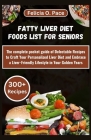 Fatty Liver Diet Foods List for Seniors: The complete pocket guide of Delectable Recipes to Craft Your Personalized Liver Diet and Embrace a Liver-Fri Cover Image