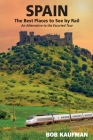 SPAIN The Best Places to See by Rail: An alternative to the escorted tour By Bob Kaufman Cover Image