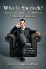 Who Is Sherlock?: Essays on Identity in Modern Holmes Adaptations By Lynnette Porter (Editor) Cover Image