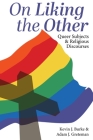 On Liking the Other: Queer Subjects and Religious Discourses By Kevin J. Burke, Adam J. Greteman Cover Image