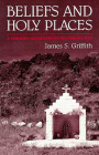 Beliefs and Holy Places: A Spiritual Geography of the Pimería Alta By James S. Griffith Cover Image
