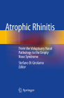 Atrophic Rhinitis: From the Voluptuary Nasal Pathology to the Empty Nose Syndrome Cover Image