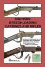 Burnside Breechloading Carbines and Rifles: A Collectors Guide to The Firearms and Cartridges Invented by The Famous Civil War General, Ambrose E. Bur By Edward Hull Cover Image