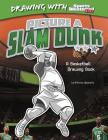 Picture a Slam Dunk: A Basketball Drawing Book (Drawing with Sports Illustrated Kids) By Anthony Wacholtz, Erwin Haya (Illustrator) Cover Image