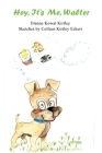 Hey, It's Me, Walter By Dianne Kowal Kirtley Cover Image