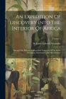 An Expedition Of Discovery Into The Interior Of Africa: Through The Hitherto Undescribed Countries Of The Great Namaquas, Boschmans, And Hill Damaras; By Sir James Edward Alexander (Created by) Cover Image
