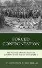 Forced Confrontation: The Politics of Dead Bodies in Germany at the End of World War II Cover Image
