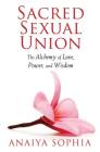 Sacred Sexual Union: The Alchemy of Love, Power, and Wisdom Cover Image