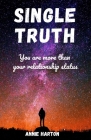 Single Truth: You are more than your relationship status By Annie Harton Cover Image
