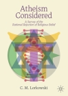 Atheism Considered: A Survey of the Rational Rejection of Religious Belief By C. M. Lorkowski Cover Image