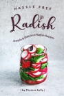 Hassle Free Radish: Simple & Delicious Radish Recipes By Thomas Kelly Cover Image