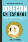 DogeCoin en Español: La guía definitiva para introducirte al mundo del Dogecoin, las Criptomonedas, el Trading y dominarlo por completo Cover Image