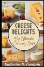 Cheese Delights: The Ultimate Culinary Steps Cover Image