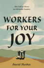 Workers for Your Joy: The Call of Christ on Christian Leaders By David Mathis Cover Image