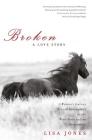 Broken: A Love Story By Lisa Jones Cover Image