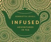 Infused: Adventures in Tea By Henrietta Lovell, Henrietta Lovell (Narrated by) Cover Image
