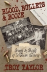 Blood, Bullets and Booze By Troy Taylor Cover Image
