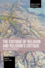 The Critique of Religion and Religion's Critique: On Dialectical Religiology (Studies in Critical Social Sciences) By Dustin J. Byrd (Editor) Cover Image