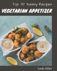 Top 75 Yummy Vegetarian Appetizer Recipes: Enjoy Everyday With Yummy Vegetarian Appetizer Cookbook! By Leola Diller Cover Image