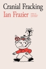 Cranial Fracking By Ian Frazier Cover Image