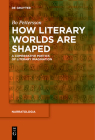 How Literary Worlds Are Shaped: A Comparative Poetics of Literary Imagination (Narratologia #54) By Bo Pettersson Cover Image