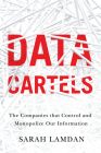 Data Cartels: The Companies That Control and Monopolize Our Information By Sarah Lamdan Cover Image