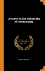 Lectures on the Philosophy of Freemasonry By Roscoe Pound Cover Image