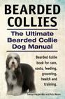 Bearded Collies. The Ultimate Bearded Collie Dog Manual. Bearded Collie book for care, costs, feeding, grooming, health and training. Cover Image