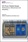 Sic Power Module Design: Performance, Robustness and Reliability (Energy Engineering) By Alberto Castellazzi (Editor), Andrea Irace (Editor) Cover Image