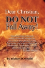 Dear Christian, DO NOT Fall Away! Cover Image
