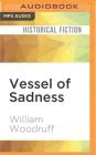 Vessel of Sadness By William Woodruff, Sam Kelly (Read by) Cover Image