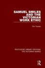 Samuel Smiles and the Victorian Work Ethic (Routledge Library Editions: The Victorian World) By Tim Travers Cover Image