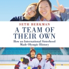 A Team of Their Own Lib/E: How an International Sisterhood Made Olympic History Cover Image