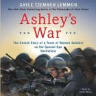 Ashley's War: The Untold Story of a Team of Women Soldiers on the Special Ops Battlefield By Gayle Tzemach Lemmon, Kathe Mazur (Read by) Cover Image