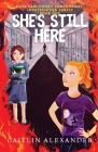 She's Still Here: Paranormal Investigator Series Book One By Caitlin Alexander, Haley Hwang (Editor) Cover Image