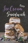 Easy Ice Cream Sandwiches: The Best and Creamiest Recipes to Make at Home By Daniel Humphreys Cover Image
