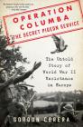 Operation Columba--The Secret Pigeon Service: The Untold Story of World War II Resistance in Europe By Gordon Corera Cover Image