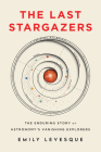 The Last Stargazers: The Enduring Story of Astronomy's Vanishing Explorers Cover Image