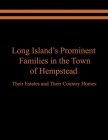 Long Island's Prominent Families in the Town of Hempstead: Their Estates and Their Country Homes By Raymond E. Spinzia, Judith A. Spinzia Cover Image