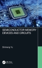 Semiconductor Memory Devices and Circuits By Shimeng Yu Cover Image