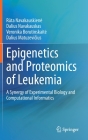 Epigenetics and Proteomics of Leukemia: A Synergy of Experimental Biology and Computational Informatics By Navakauskien˙e, Dalius Navakauskas, Veronika Borutinskait˙e Cover Image