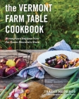 The Vermont Farm Table Cookbook: 150 Homegrown Recipes from the Green Mountain State By Tracey Medeiros, Oliver Parini Cover Image