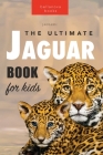 Jaguars The Ultimate Jaguar Book for Kids: 100+ Amazing Jaguar Facts, Photos, Quiz + More By Jenny Kellett Cover Image