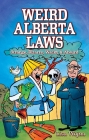 Weird Alberta Laws: Strange, Bizarre, Wacky & Absurd By Lisa Wojna Cover Image