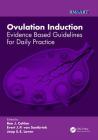 Ovulation Induction: Evidence Based Guidelines for Daily Practice (Reproductive Medicine and Assisted Reproductive Techniques) Cover Image