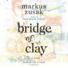 Bridge of Clay By Markus Zusak, Markus Zusak (Read by) Cover Image