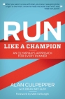 Run Like a Champion: An Olympian's Approach for Every Runner By Alan Culpepper, Brian Metzler (With) Cover Image